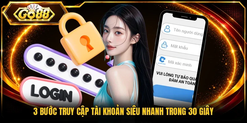 3 bước truy cập tài khoản siêu nhanh trong 30 giây