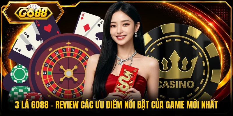3 lá Go88 - Review Các Ưu Điểm Nổi Bật Của Game Mới Nhất