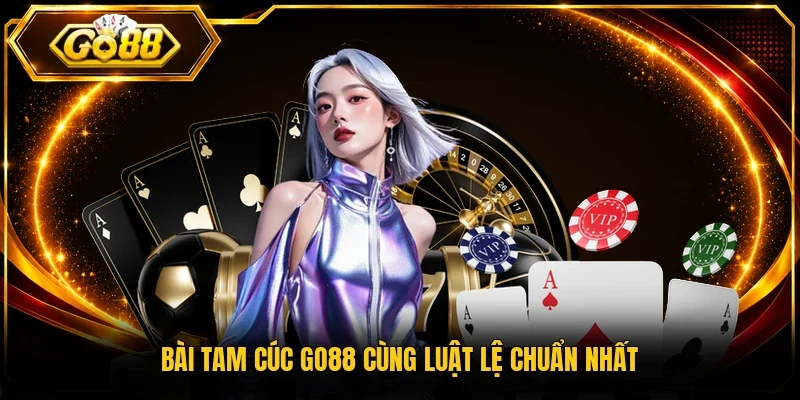 Bài tam cúc Go88 cùng luật lệ chuẩn nhất