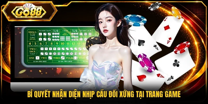 Bí quyết nhận diện nhịp cầu đối xứng tại trang game