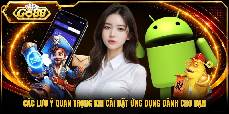Các lưu ý quan trọng khi cài đặt ứng dụng dành cho bạn