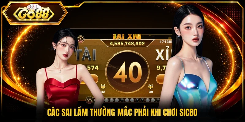 Các sai lầm thường mắc phải khi chơi sicbo