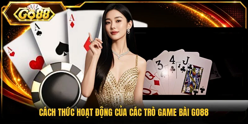 Cách thức hoạt động của các trò game bài Go88