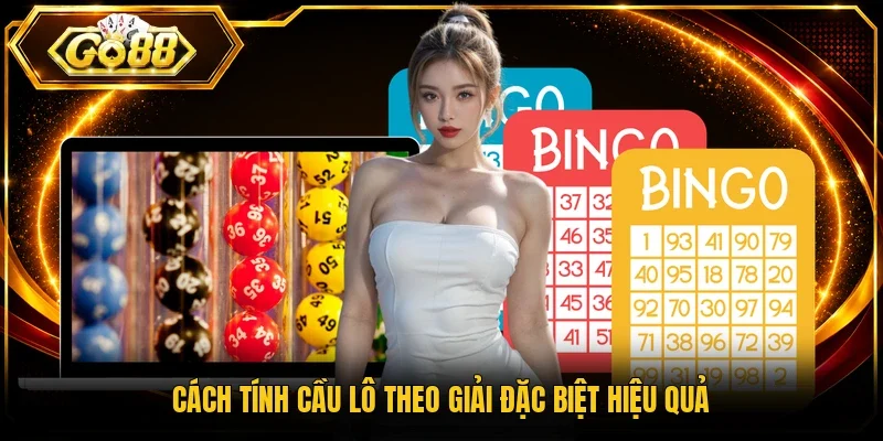 Cách tính cầu lô theo giải đặc biệt hiệu quả