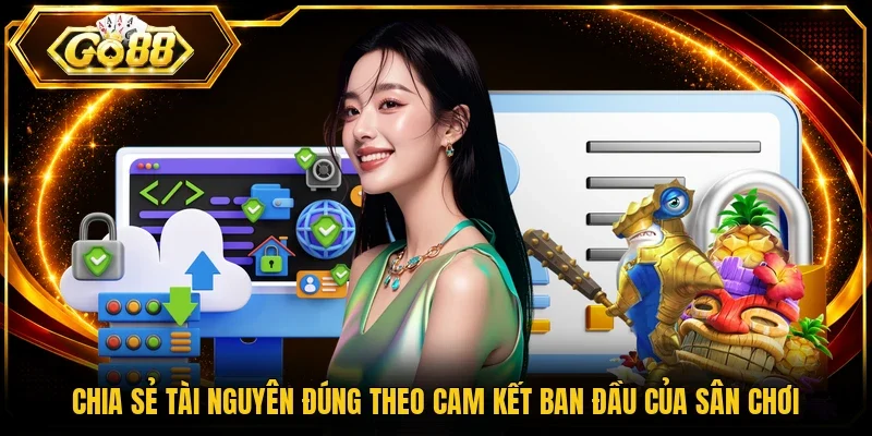 Chia sẻ tài nguyên đúng theo cam kết ban đầu của sân chơi