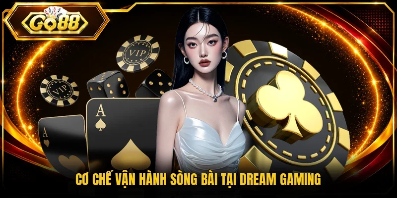 Cơ chế vận hành sòng bài tại Dream Gaming