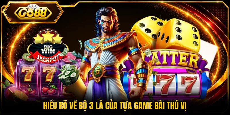 Hiểu rõ về bộ 3 lá của tựa game bài thú vị
