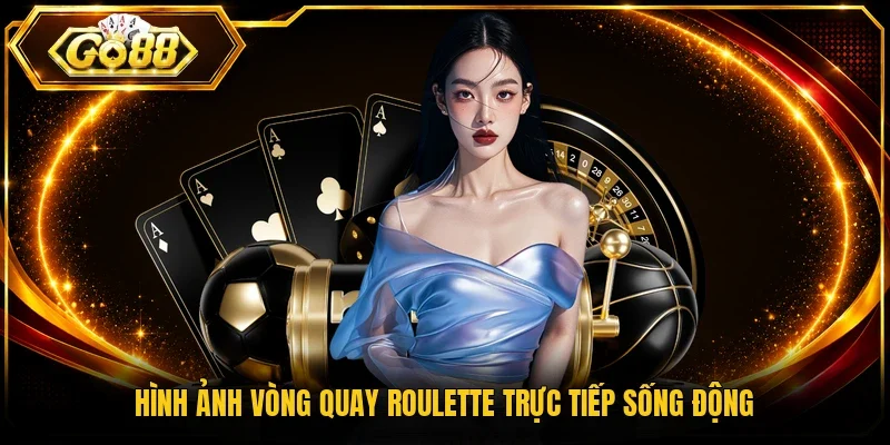 Hình ảnh vòng quay Roulette trực tiếp sống động