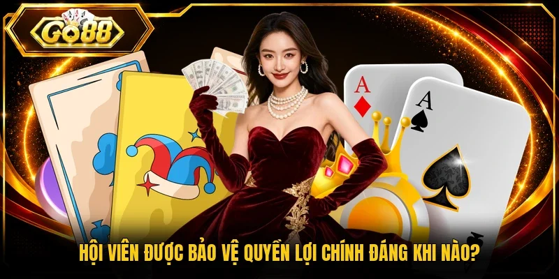 Hội viên được bảo vệ quyền lợi chính đáng khi nào?