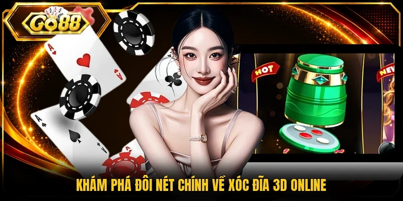 Khám phá đôi nét chính về xóc đĩa 3D online