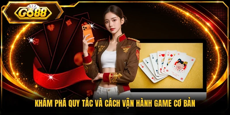 Khám phá quy tắc và cách vận hành game cơ bản