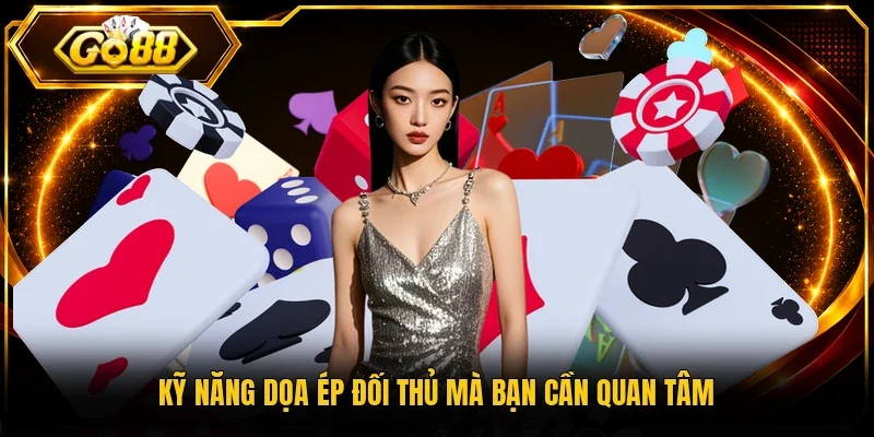 Kỹ năng dọa ép đối thủ mà bạn cần quan tâm