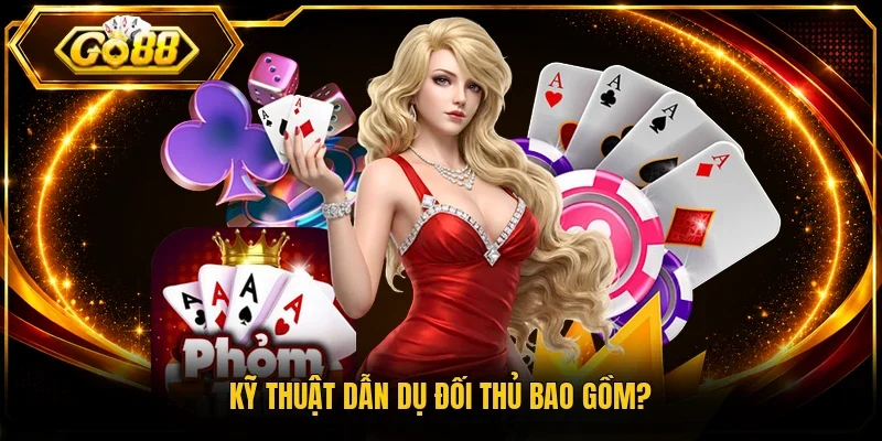 Kỹ thuật dẫn dụ đối thủ bao gồm?