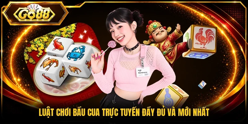 Luật chơi Bầu Cua trực tuyến đầy đủ và mới nhất