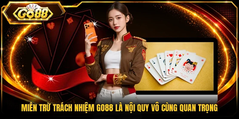 Miễn trừ trách nhiệm Go88 là nội quy vô cùng quan trọng