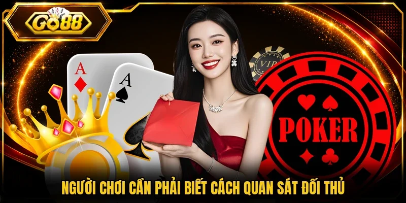 Người chơi cần phải biết cách quan sát đối thủ