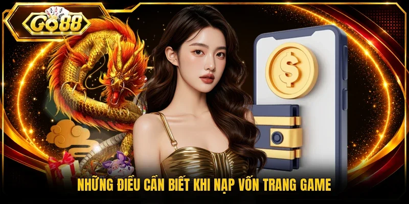 Những điều cần biết khi nạp vốn trang game