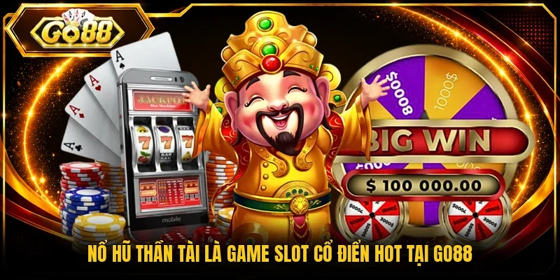 Nổ hũ Thần tài là game slot cổ điển hot tại Go88