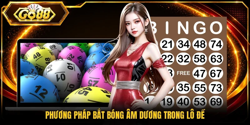 Phương pháp bắt bóng âm dương trong lô đề