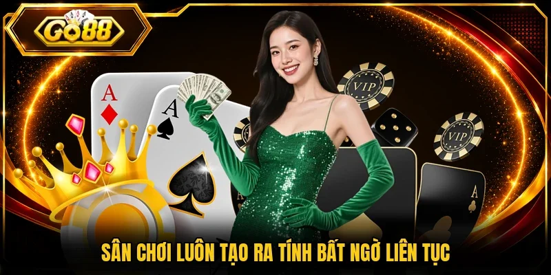 Sân chơi luôn tạo ra tính bất ngờ liên tục