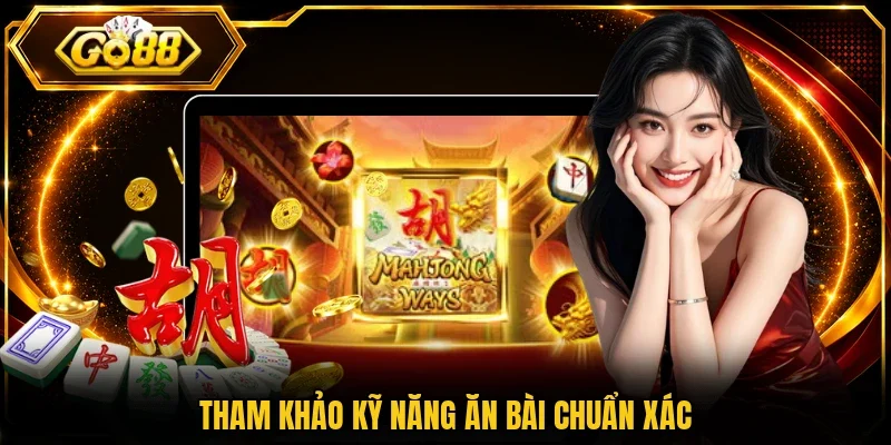 Tham khảo kỹ năng ăn bài chuẩn xác