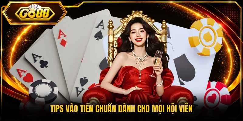 Tips vào tiền chuẩn dành cho mọi hội viên