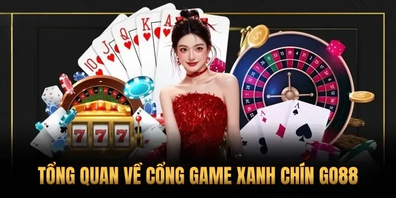 Tổng quan về cổng game xanh chín Go88