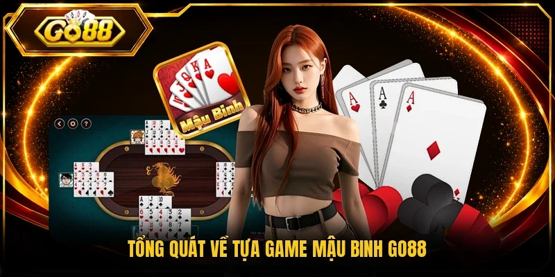 Tổng quát về tựa game mậu binh Go88