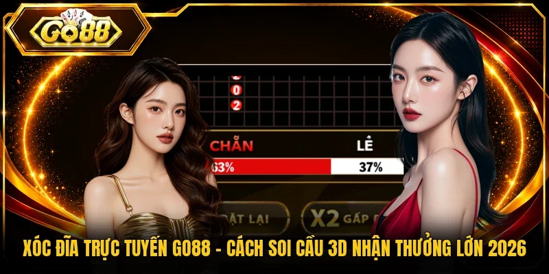 Xóc Đĩa Trực Tuyến Go88 - Cách Soi Cầu 3D Nhận Thưởng Lớn 2026